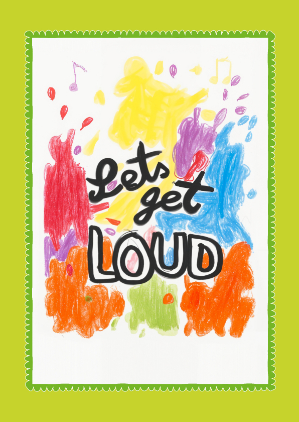 Felicitatiekaarten - 'Let's get loud' met De Liedjesfabriek