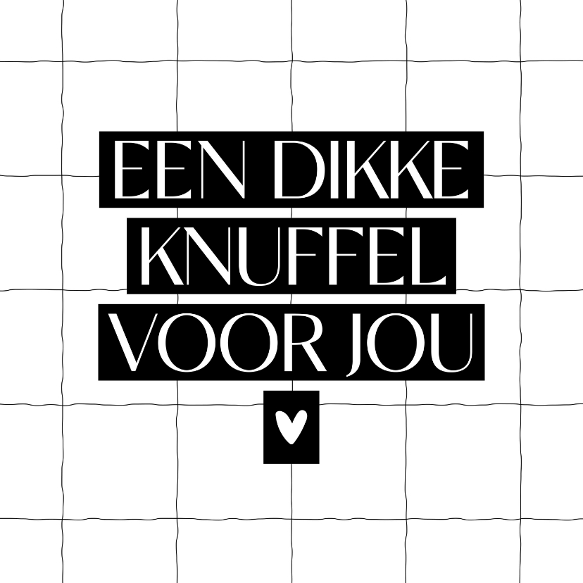 Sterkte kaarten - Sterktekaart dikke knuffel voor jou wit met zwart