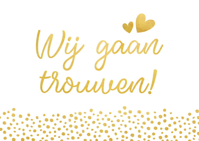 Trouwkaarten - Moderne trouwkaart wij gaan trouwen met gouden stippen