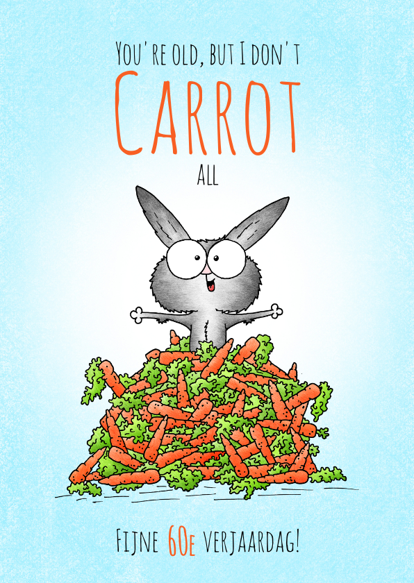 Verjaardagskaarten - Verjaardagskaart konijn - You're old, but I don't carrot all