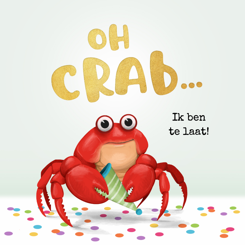 Verjaardagskaarten - Verjaardagskaart te laat oh crab gefeliciteerd confetti