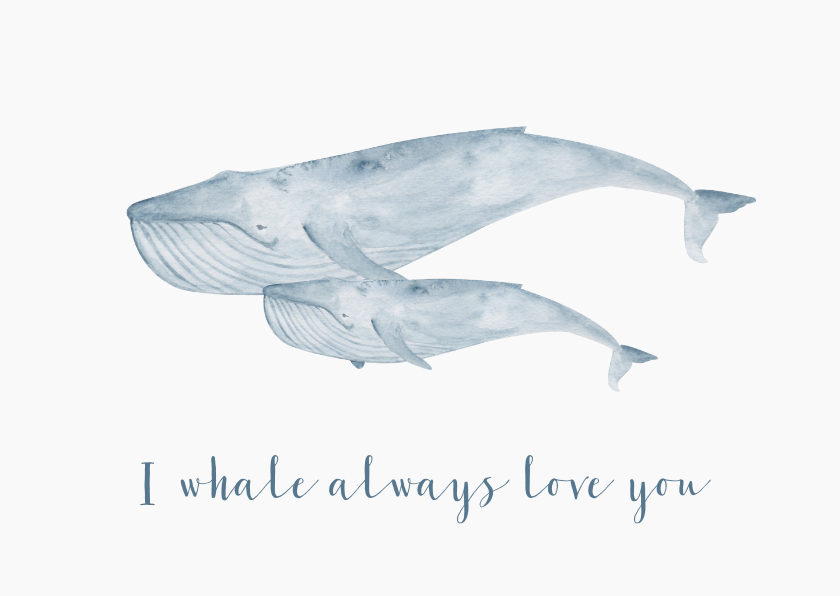 Wenskaarten - Liefde: I whale always love you met walvis van waterverf