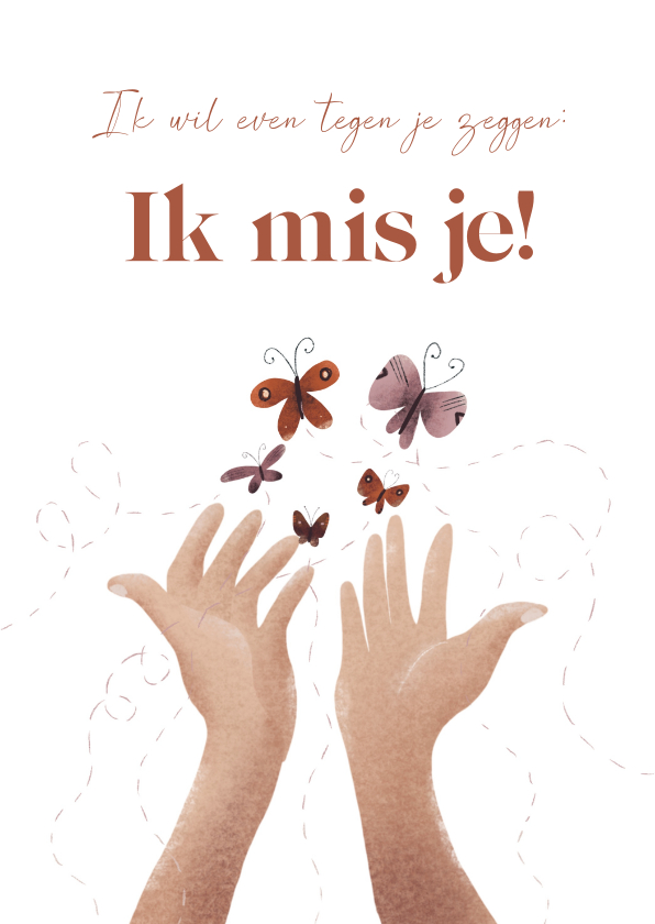 Wenskaarten - Wenskaart met handen en vlinders en tekst: ik mis je