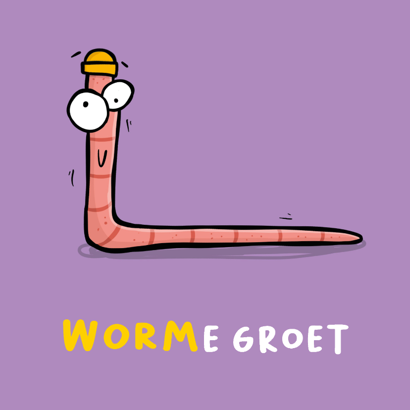 Wenskaarten - Wenskaart worm worme groet!